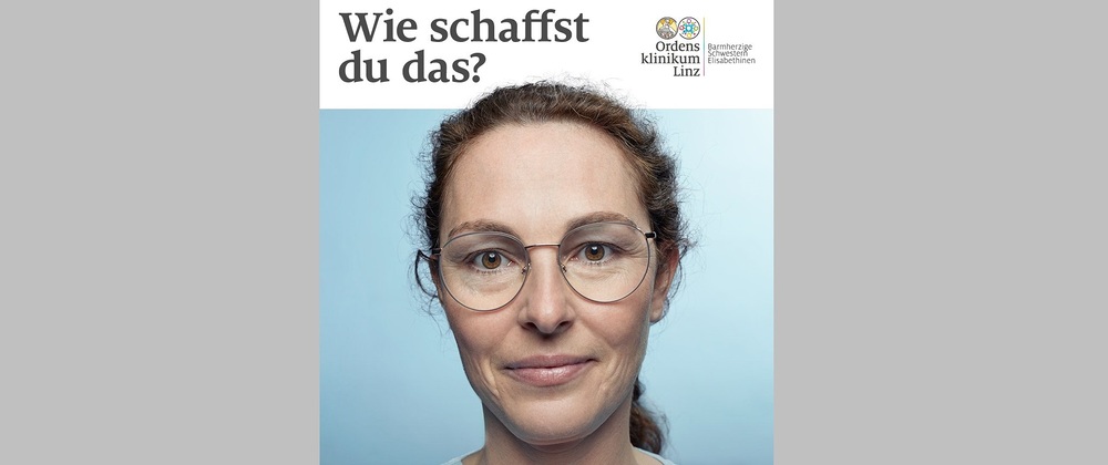 Sujet der Pflege-Kampagne 'Wie schaffst du das?' / Ordensklinikum Linz