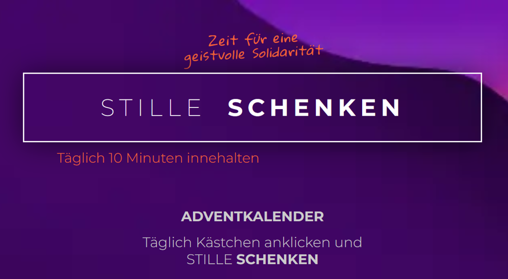 Österreichweite Adventaktion 'Täglich 10 Minuten Stille schenken' / www.stilleschenken.com Österreichweite Adventaktion 'Täglich 10 Minuten Stille schenken'